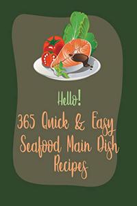 Hello! 365 Quick & Easy Seafood Main Dish Recipes