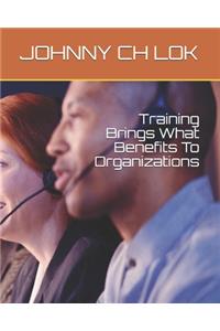 Training Brings What Benefits To Organizations
