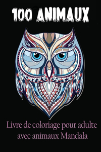 100 Animaux Livre De Coloriage Pour Adulte Avec Animaux Mandala: Livre de COLORIAGE anti-stress et relaxant et Créatif avec animaux Mandala (Lions, éléphants, hiboux, chevaux, chiens, chats...) cadeau pour Femme, 