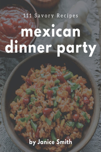 111 Savory Mexican Dinner Party Recipes