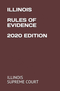 Illinois Rules of Evidence 2020 Edition