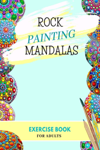 Rock Painting Mandalas Exercise Book for Adults