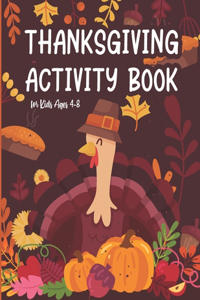 Thanksgiving Activity Book for Kids Ages 4-8: Coloring Pages, Search Word, Mazes, Riddle, and More! Coloring and Activity Book for Children Toddler and Preschool