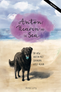 Anton, Heaven and the Sea - or How Anton Met Grandpa Willy Again (English - UK Edition)