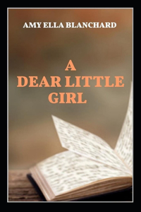 A Dear Little Girl by Amy Ella Blanchard( illustrated edition)