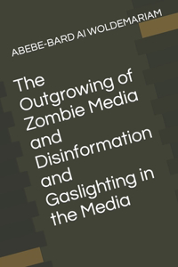 Outgrowing of Zombie Media and Disinformation and Gaslighting in the Media