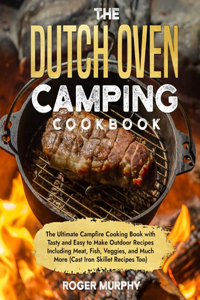 The Dutch Oven Camping Cookbook
