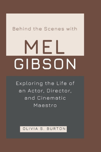 Behind the Scenes with MEL GIBSON