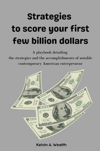 Strategies to score your first few billion dollars