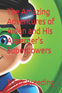 Amazing Adventures of Aiden and His Asperger's Superpowers