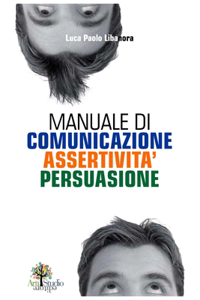 Manuale di Comunicazione Assertività Persuasione