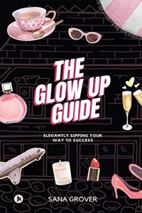 Glow Up Guide: Elegantly Sipping Your Way To Success