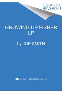 Growing Up Fisher [Large Print]
