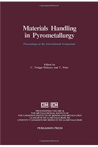 Material Handling in Pyrometallurgy: International Symposium Proceedings (Proceedings of Metallurgical Society of Canadian Institute of Mining & Metallurg;)