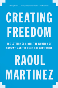 Creating Freedom: Power, Control, and the Fight for Our Future