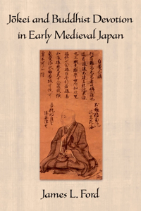 Jōkei and Buddhist Devotion in Early Medieval Japan