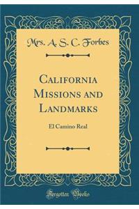California Missions and Landmarks: El Camino Real (Classic Reprint)