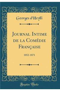 Journal Intime de la Comï¿½die Franï¿½aise: 1852-1871 (Classic Reprint)
