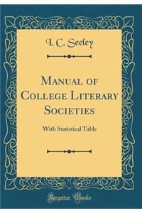 Manual of College Literary Societies: With Statistical Table (Classic Reprint)