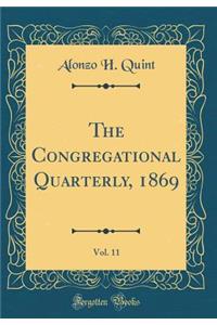 The Congregational Quarterly, 1869, Vol. 11 (Classic Reprint)