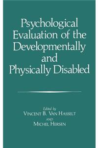 Psychological Evaluation of the Developmentally and Physically Disabled