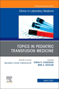 Topics in Pediatric Transfusion Medicine, an Issue of the Clinics in Laboratory Medicine