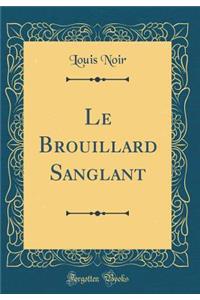 Le Brouillard Sanglant (Classic Reprint)