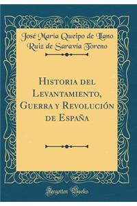 Historia del Levantamiento, Guerra y Revoluciï¿½n de Espaï¿½a (Classic Reprint)