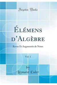 ï¿½lï¿½mens d'Algï¿½bre, Vol. 1: Revue Et Augmentï¿½e de Notes (Classic Reprint)