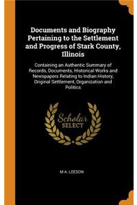 Documents and Biography Pertaining to the Settlement and Progress of Stark County, Illinois