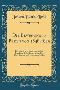 Die Bewegung in Baden Von 1848-1849: Ein Nachtrag in Beziehung Auf Die Druckschrift Des Frhrn. V. Andlaw Ã?ber Aufruhr Und Umsturz in Baden (Classic Reprint)