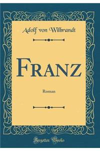 Franz: Roman (Classic Reprint)