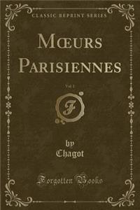 Moeurs Parisiennes, Vol. 1 (Classic Reprint)