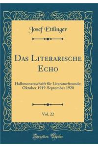 Das Literarische Echo, Vol. 22: Halbmonatsschrift für Literaturfreunde; Oktober 1919-September 1920 (Classic Reprint)