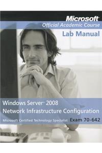 Exam 70-642 Windows Server 2008 Network Infrastructure Configuration, Lab Manual