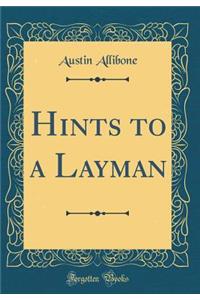 Hints to a Layman (Classic Reprint)