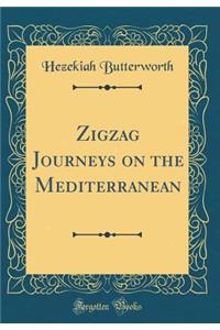 Zigzag Journeys on the Mediterranean (Classic Reprint)