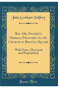 REV. Mr. Palfrey's Sermon, Preached to the Church in Brattle Square: With Notes, Historical and Biographical (Classic Reprint)
