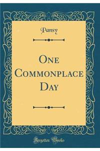 One Commonplace Day (Classic Reprint)