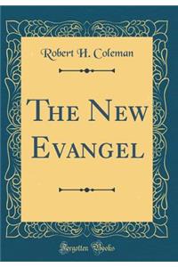 The New Evangel (Classic Reprint)