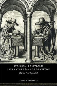 Stoicism, Politics and Literature in the Age of Milton