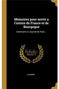 Memoires Pour Servir a l'Istoire de France Et de Bourgogne