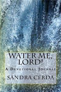 Water Me, Lord!