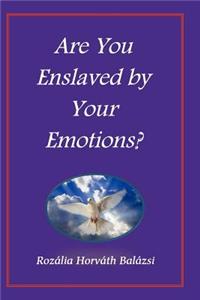 Are You Enslaved by Your Emotions?