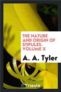 The Nature and Origin of Stipules. Volume X