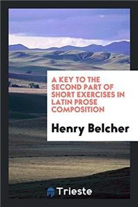 A key to the second part of short exercises in Latin Prose Composition
