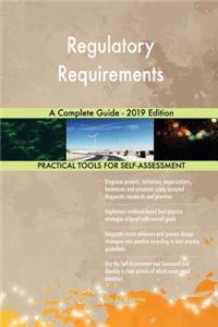 Regulatory Requirements A Complete Guide - 2019 Edition