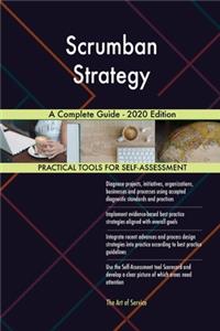 Scrumban Strategy A Complete Guide - 2020 Edition
