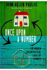 Once Upon a Number: The Hidden Mathematical Logic of Stories (Allen Lane Science)