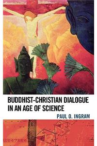 Buddhist-Christian Dialogue in an Age of Science